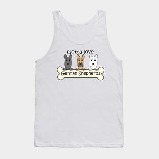 Gotta Love German Shepherds Tank Top